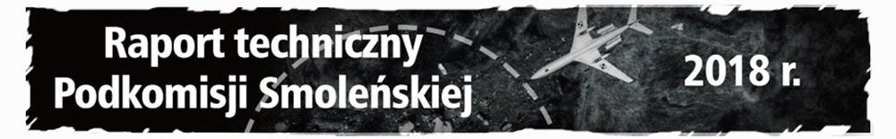 Pełna treść raportu technicznego Podkomisji Smoleńskiej - 11.04.2018. Aktualizacja - 9.04.2019